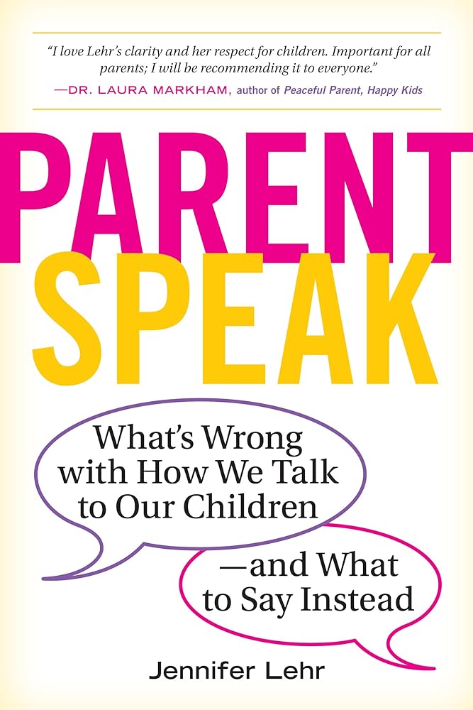 ParentSpeak: What's Wrong with How We Talk to Our Children--and What to Say Instead cover image