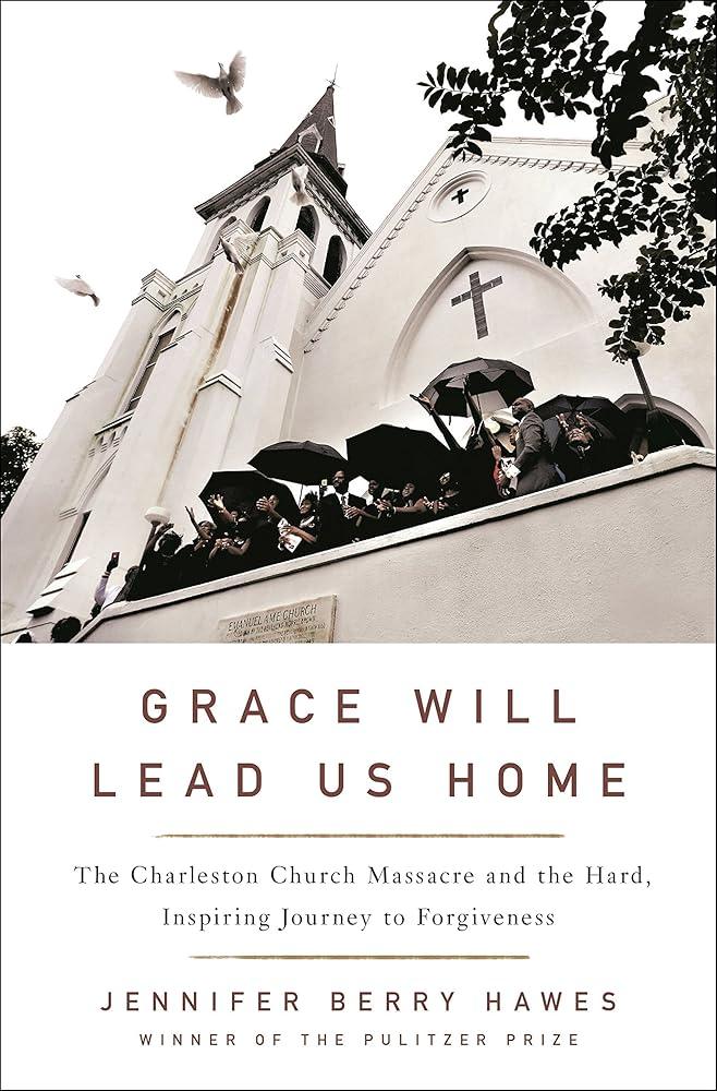 Grace Will Lead Us Home: The Charleston Church Massacre and the Hard, Inspiring Journey to Forgiveness cover image