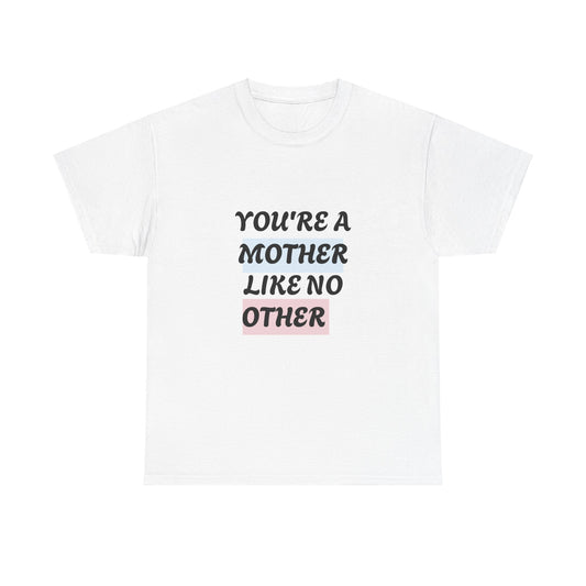 You're A Mother Like No Other Unisex Heavy Cotton Tee