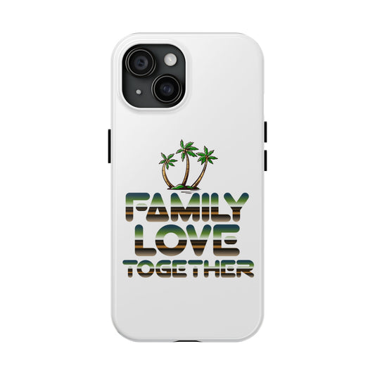 Family Love Together Tough Phone Cases