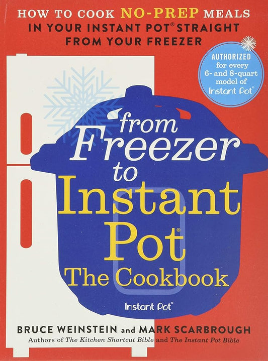 From Freezer to Instant Pot: The Cookbook: How to Cook No-Prep Meals in Your Instant Pot Straight from Your Freezer (Instant Pot Bible, 2) cover image