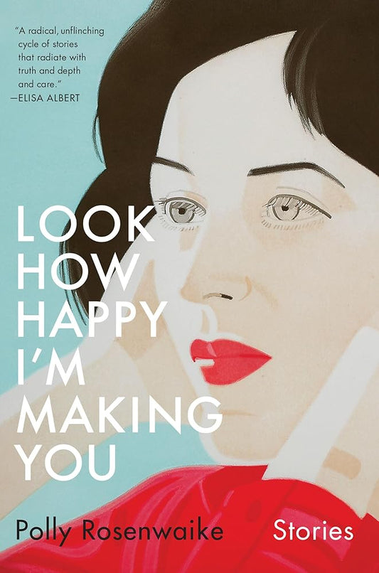 Look How Happy I'm Making You: Stories cover image
