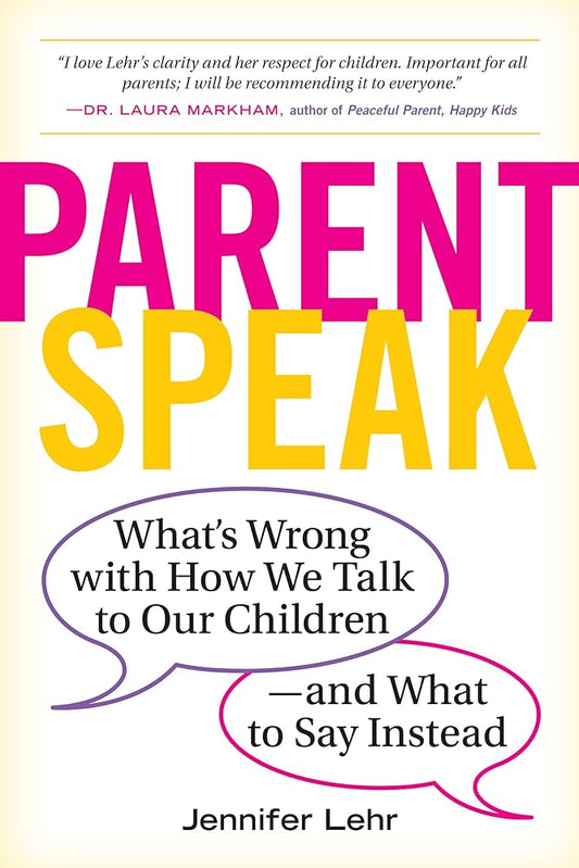 ParentSpeak: What's Wrong with How We Talk to Our Children--and What to Say Instead cover image