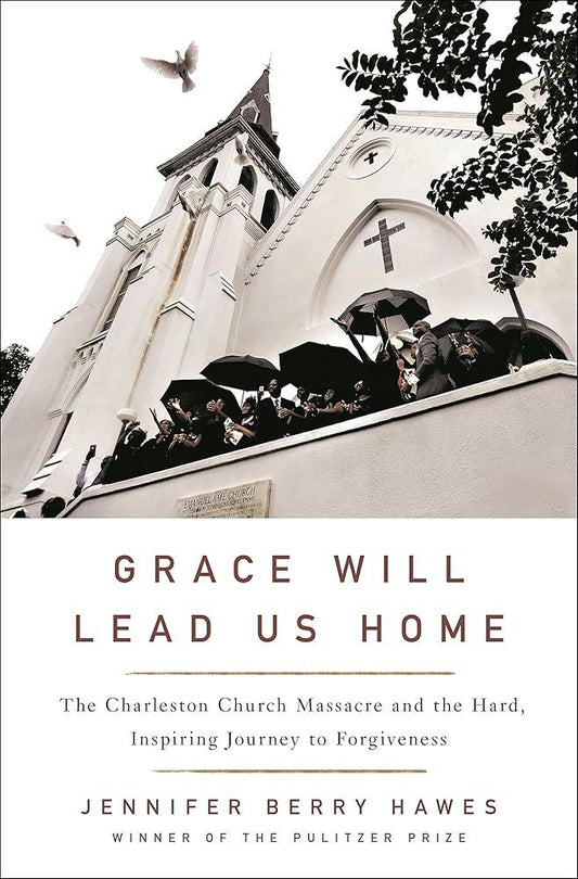 Grace Will Lead Us Home: The Charleston Church Massacre and the Hard, Inspiring Journey to Forgiveness cover image
