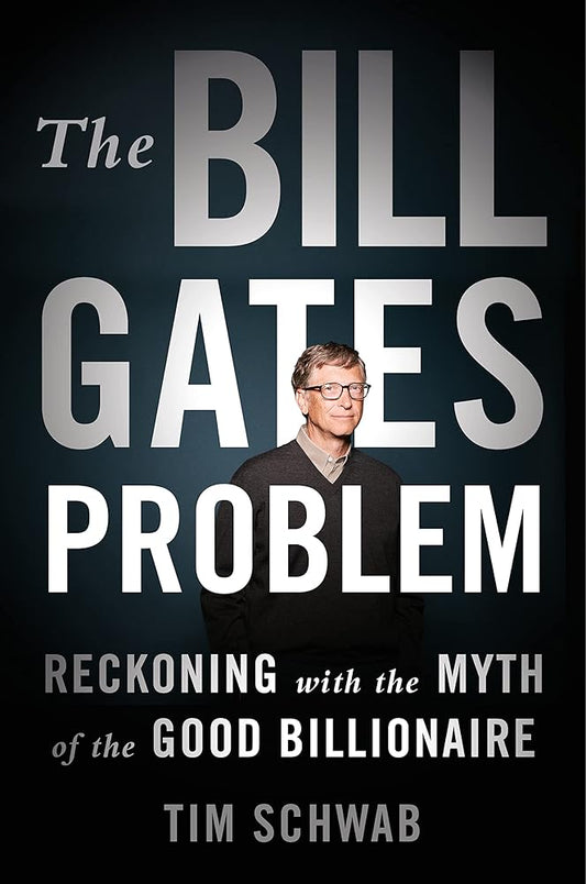 The Bill Gates Problem: Reckoning with the Myth of the Good Billionaire cover image
