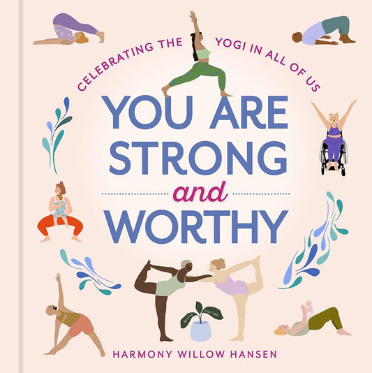 You Are Strong and Worthy: Celebrating the Yogi in All of Us cover image