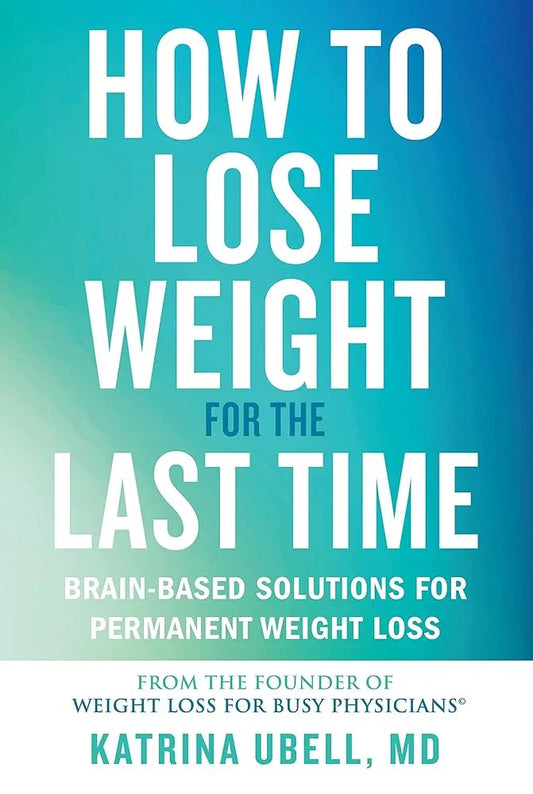 How to Lose Weight for the Last Time: Brain-Based Solutions for Permanent Weight Loss cover image