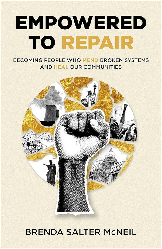 Empowered to Repair: Becoming People Who Mend Broken Systems and Heal Our Communities cover image