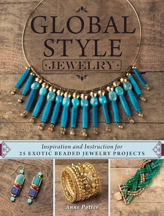Global Style Jewelry: Inspiration and Instruction for 25 Exotic Beaded Jewelry Projects cover image