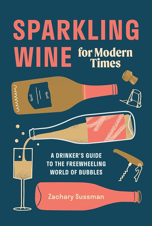 Sparkling Wine for Modern Times: A Drinker's Guide to the Freewheeling World of Bubbles cover image